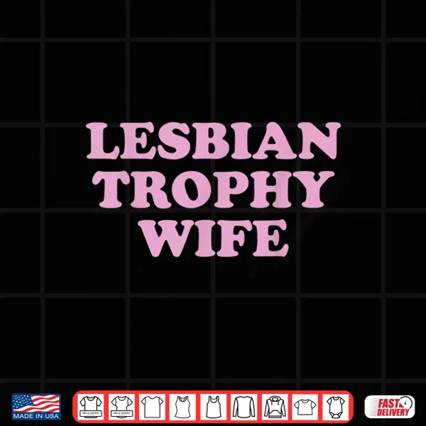 Design Lesbian Trophy Wife Femme Lesbian Wife Pride Month LGBTQ Shirt