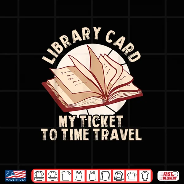 Design Library Card My Ticket To Time Travel Shirt
