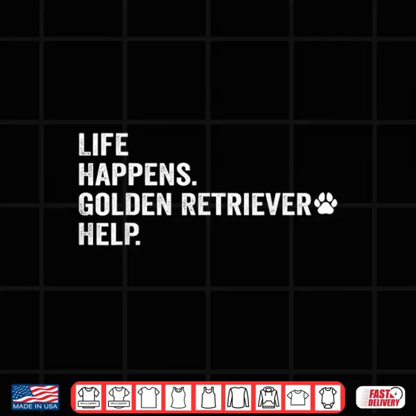 Design Life Happens Golden Retriever Help Dog Lovers Pet Shirt