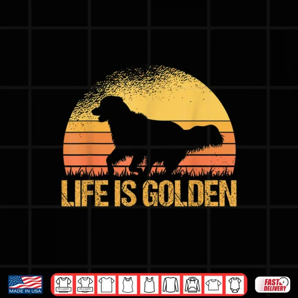 Design Life Is Golden Dog Golden Retriever Lover Golden Retriever Shirt