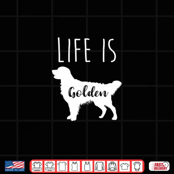 Design Life Is Golden Golden Retriever Shirt