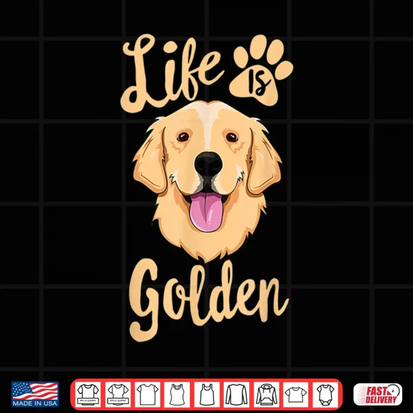 Design Life Is Golden Retriever Shirt Women Kids Dog Owner Gift Shirt