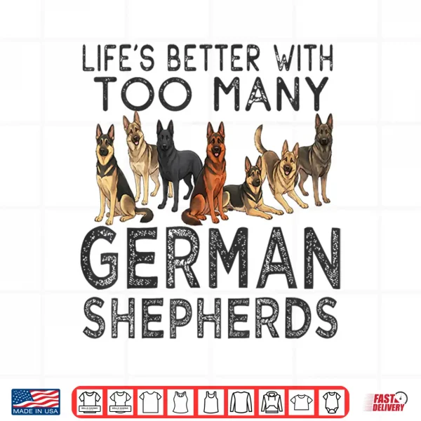 Design Lifes Better With Too Many German Shepherds Professional Identity Shirt