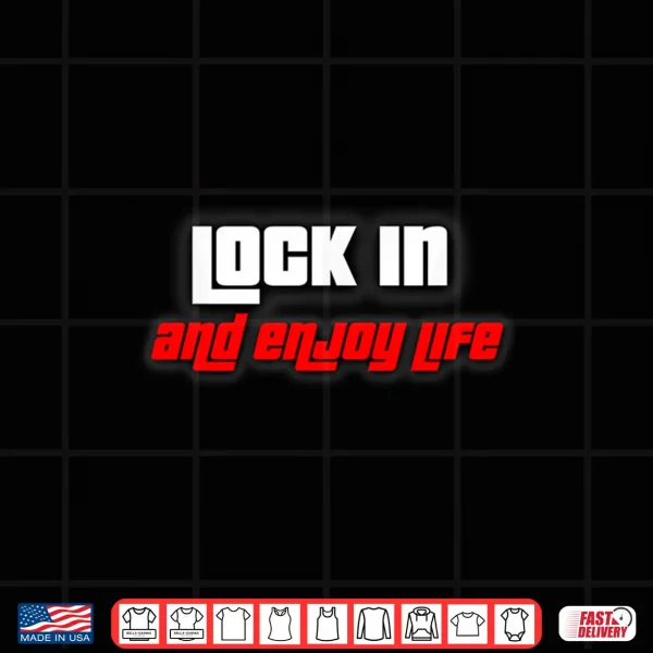 Design Lock in and Enjoy Life Shirt