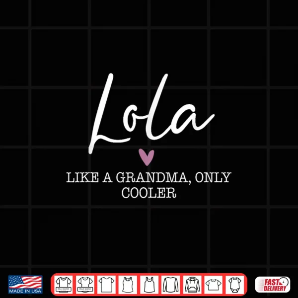 Design Lola Like A Grandma Only Cooler Heart Mothers Day Lola Shirt