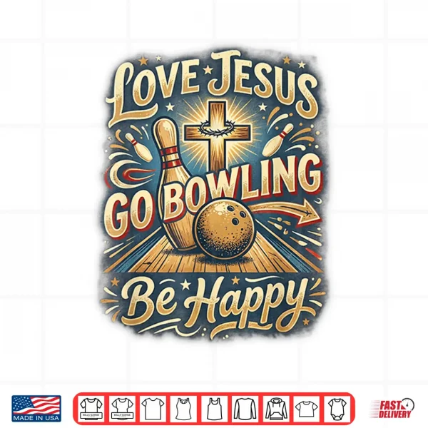 Design Love Jesus Go Bowling Be Happy Fun Team League Bowlers Shirt