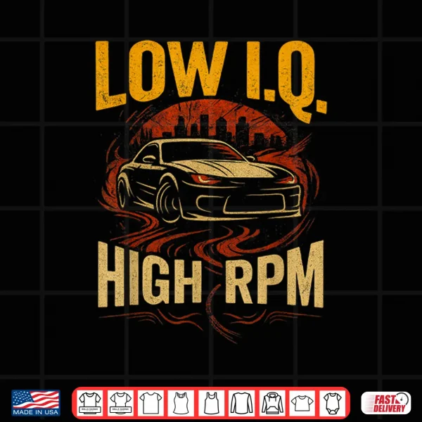 Design Low I.Q. High RPM Funny Car Enthusiast Drift Shirt
