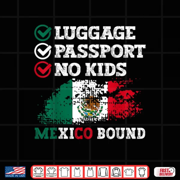 Design Luggage Passport No Kids Mexico Bound Vacation Trip Matching Shirt