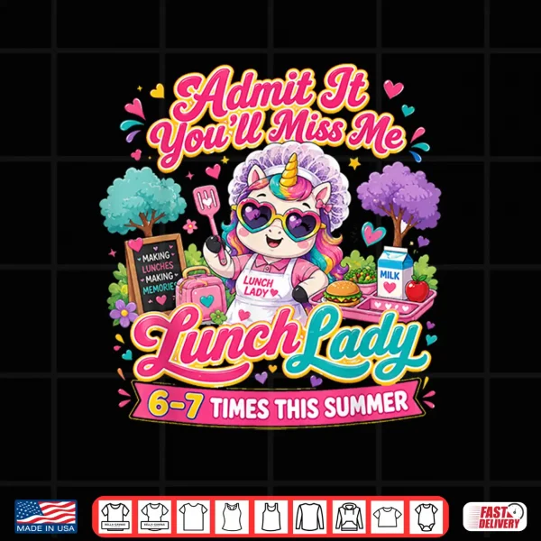 Design Lunch Lady Admit It Youll Miss Me 6 7 Times This Summer Shirt