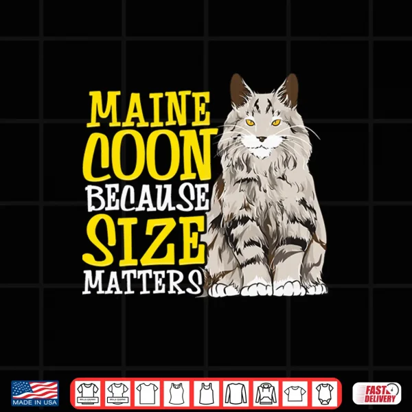 Design MAINE COON Because Size Matters Funny Maine Coon Cat Shirt