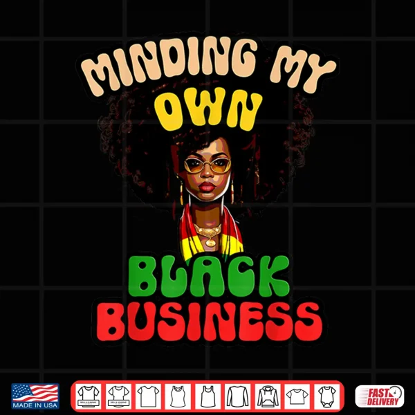Design MINDING MY OWN BLACK BUSINESS Afro Girl Owner Melanated Shirt