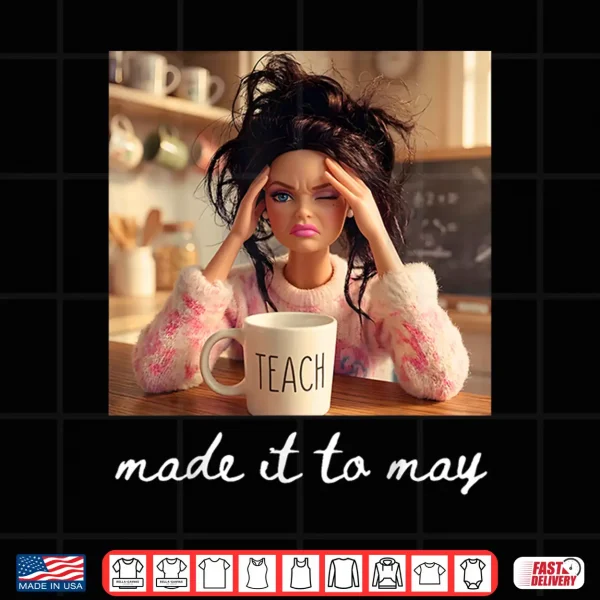 Design Made It To May Teacher Meme Last Day Of School Shirt