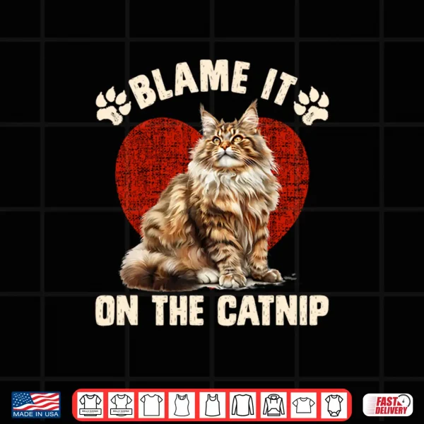 Design Maine Coon BLAME IT ON THE CATNIP Funny Maine Coon Shirt