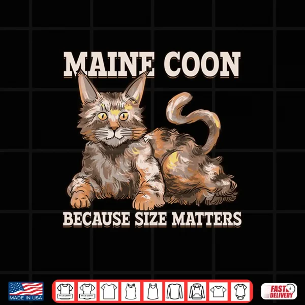 Design Maine Coon Because Size Matter Cat Maine Coon Shirt