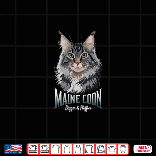 Design Maine Coon Bigger Fluffier Majestic Mainecoon Enthusiasts Shirt