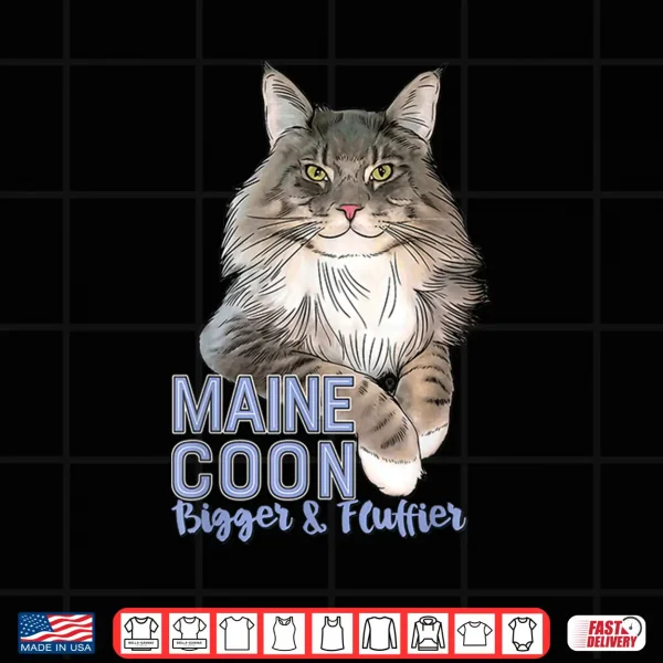 Design Maine Coon Cat Bigger Fluffier Funny Shirt