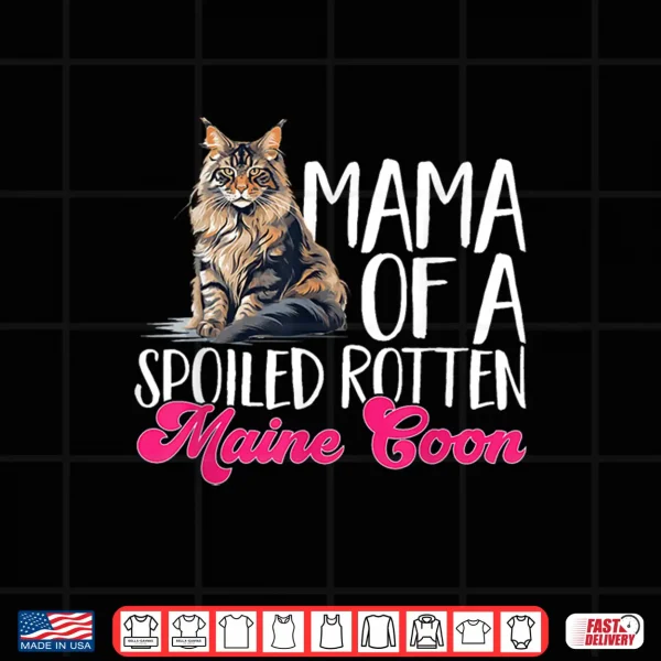 Design Maine Coon Cat Breed Pet Mama Of A Spoiled Rotten Shirt