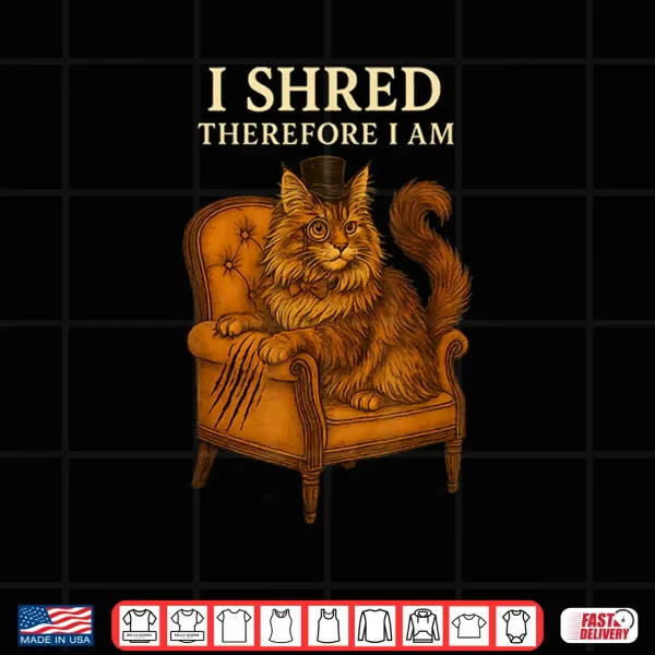 Design Maine Coon Cat Humor I Shred Therefore I Am Funny Quote Shirt