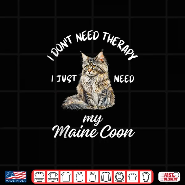 Design Maine Coon Cat Lover Design I Just Need My Maine Coon Shirt