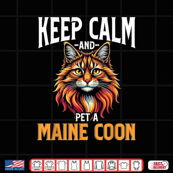 Design Maine Coon Cat Lover Keep Calm and Pet A Maine Coon Shirt