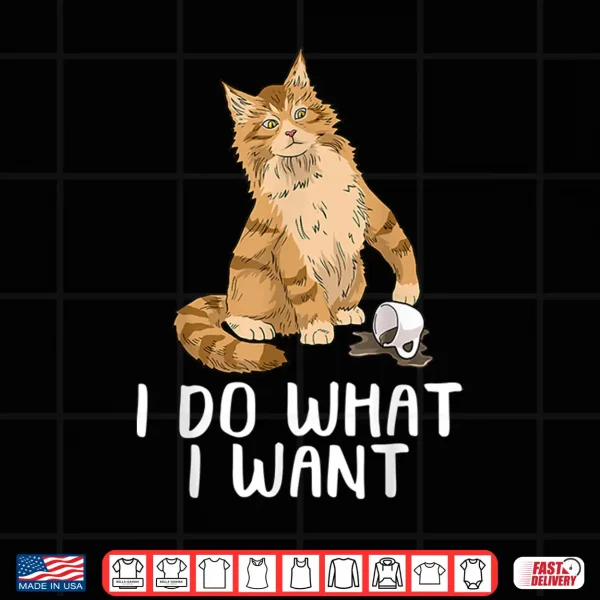 Design Maine Coon Cat Tshirt I Do What I Want Cat Shirt Funny Cat Shirt