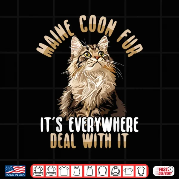 Design Maine Coon Fur Its Everywhere Deal With It Cat Shirt