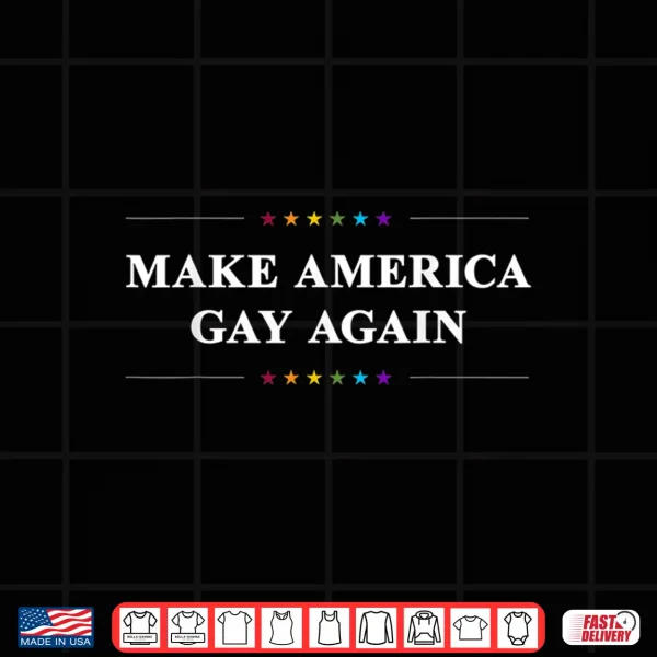 Design Make American Gay Again Funny Gay Pride Month Shirt