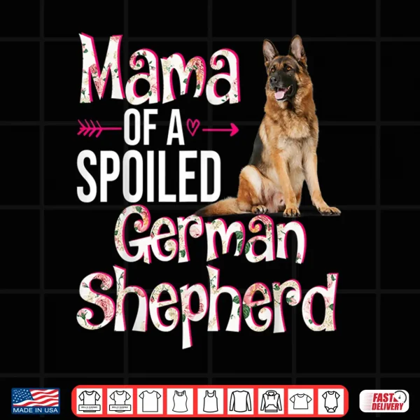 Design Mama Of A Spoiled German Shepherd Mothers Day Floral Dog Shirt