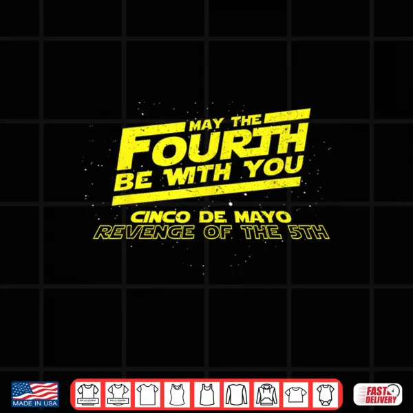 Design May The Fourth Be With You Cinco De Mayo Revenge Of Fifth Shirt