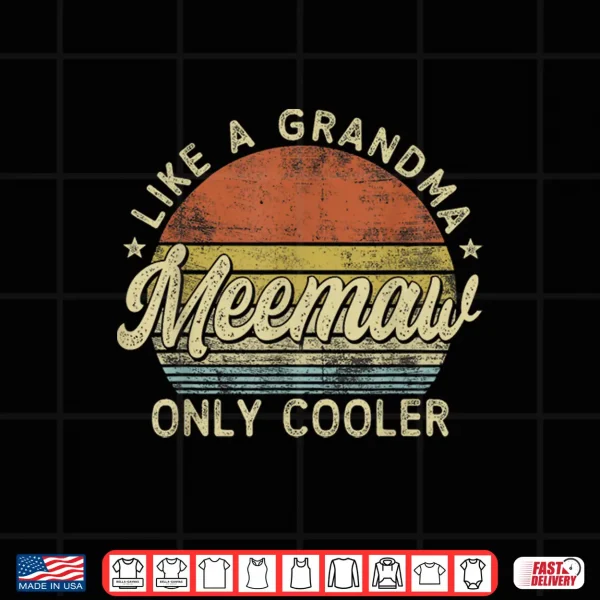 Design Meemaw Like A Grandma Only Cooler Mothers Day Meemaw Shirt