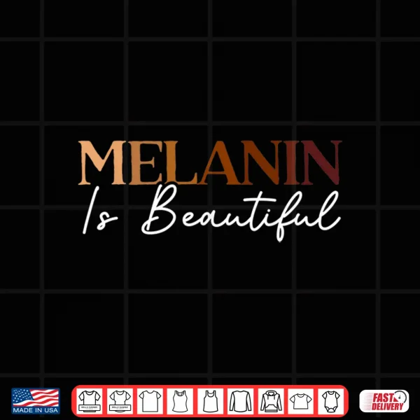 Design Melanin Is Beautiful Black History Month Black Pride Shirt