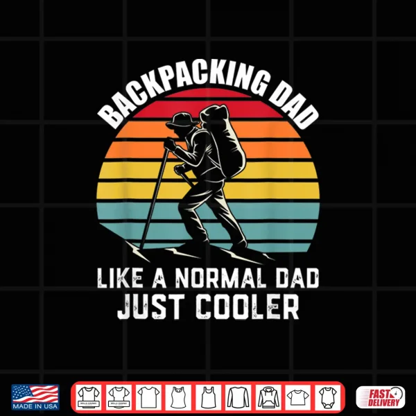 Design Mens Backpacking Dad Like A Normal Dad Just Cooler Gift For Shirt