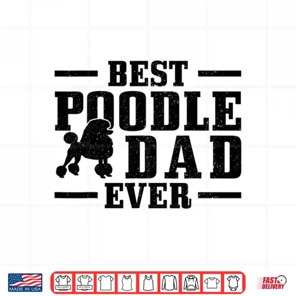 Design Mens Best Poodle Dad Ever Funny Dog Owner Vintage Poodle Shirt