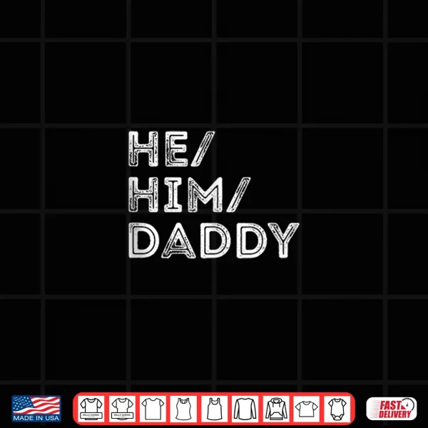 Design Mens He Him Daddy Gender Pronouns LGBTQ Pride Shirt