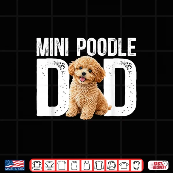 Design Mini Poodle Dad Miniature Poodle Owner Mini Poodle Lover Shirt