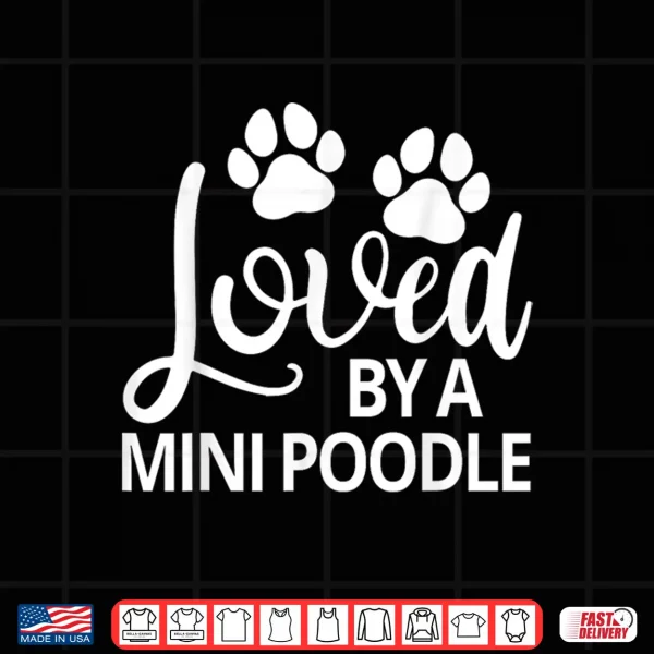 Design Mini Poodle Loved By A Mini Poodle Shirt