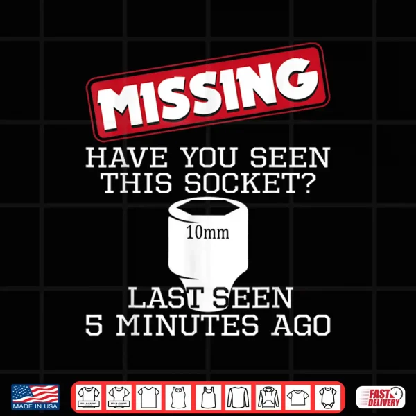 Design Missing Have You Seen This Socket Funny Race Car Enthusiast Shirt