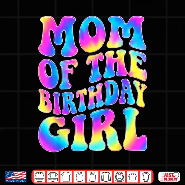 Design Mom of The Birthday Girl Tie Dye Colorful 1st Bday Funny Shirt