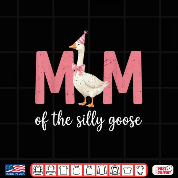 Design Mom of The Silly Goose Funny Party Birthday Matching Family Shirt