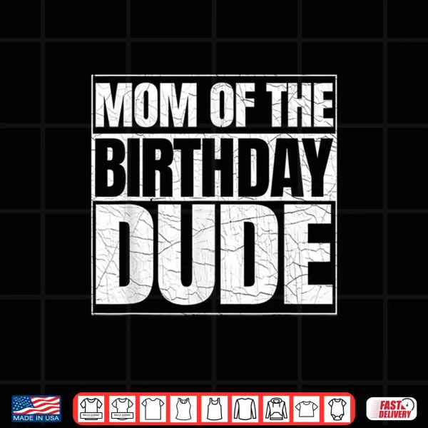 Design Mom of the Birthday Dude Mothers Day Proud Mom of Boys Shirt 2