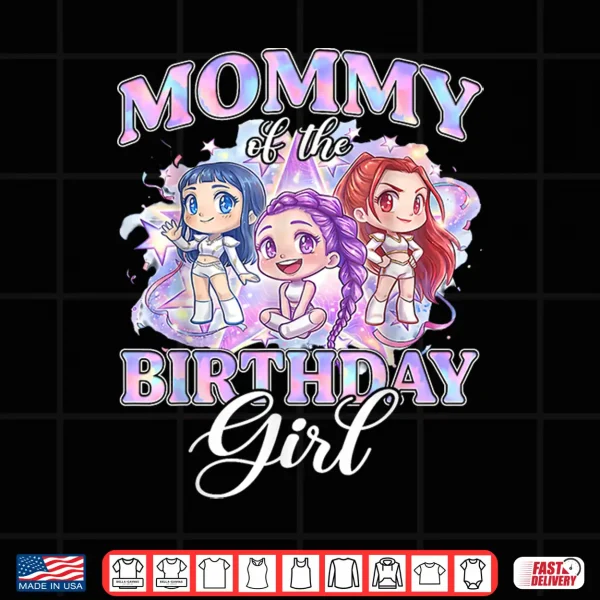 Design Mommy of The K Pop Birthday Girls Korean Music Lovers Shirt