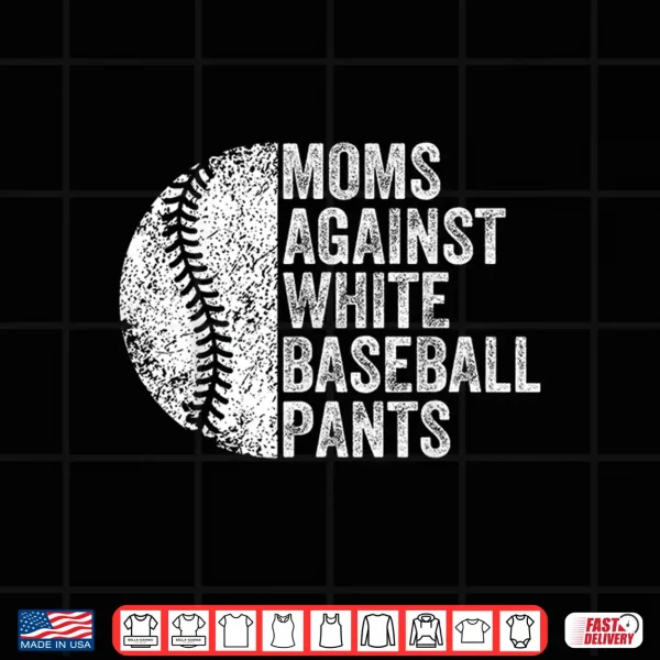 Design Moms Against White Baseball Pants Funny Baseball Mom Shirt