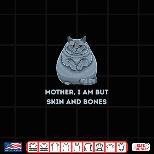 Design Mother I Am But Skin and Bones Funny Cat Lovers Shirt