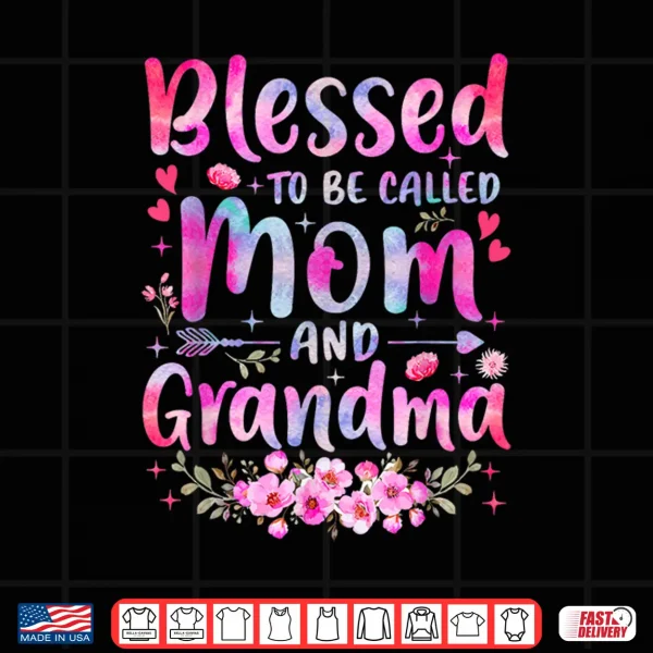 Design Mothers Day Blessed To Be Called Mom And Grandma Flowers Shirt