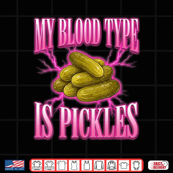 Design My Blood Type Is Pickles Food Lover Humor Design Shirt