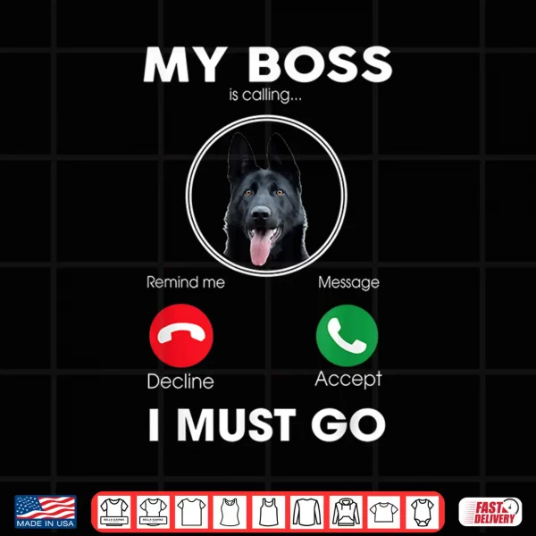 Design My Boss Is Calling Black German Shepherd Dog Shirt