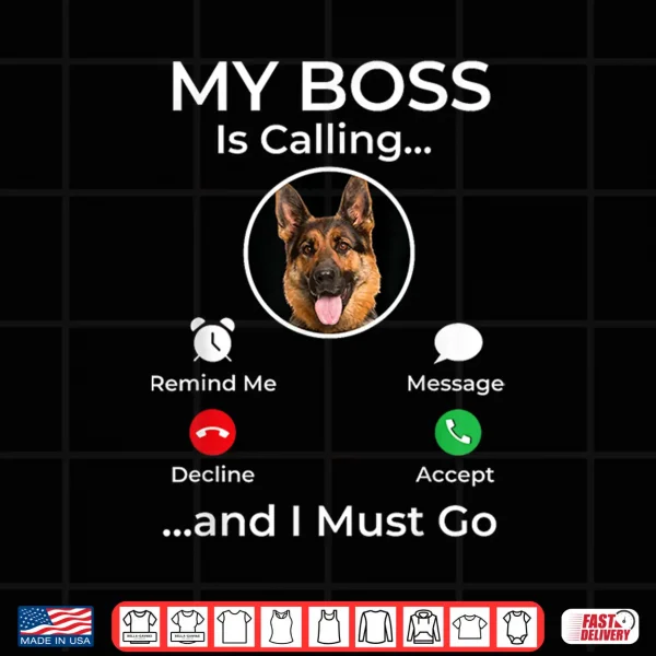 Design My Boss Is Calling German Shepherd Dog Owner Pet Lover Shirt