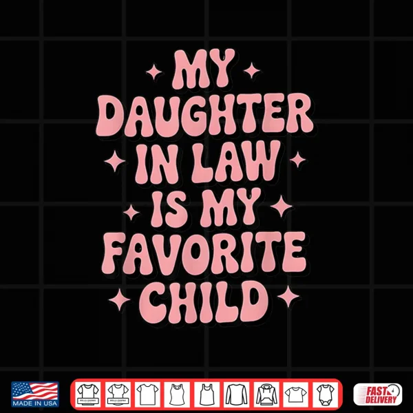 Design My Daughter in Law is My Favorite Child Mothers Day Shirt