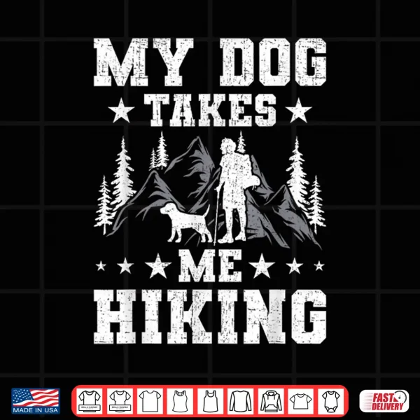 Design My Dog Takes Me Hiking Backpacking Camping Shirt
