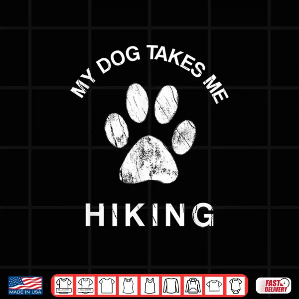 Design My Dog Takes Me Hiking Funny Paw Print Backpacking Hike Shirt